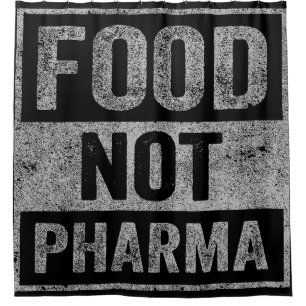 Food Not Pharma Natural Organic Nutrition Shower Curtain