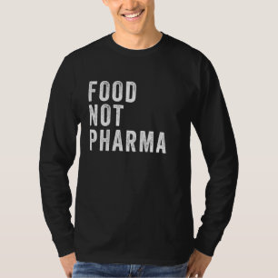 Food Not Pharma Nutraceuticals Natural Organic Nut T-Shirt