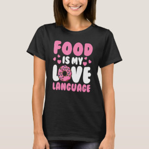 Food Pun  Foodie  Food    Food Is My Love Language T-Shirt