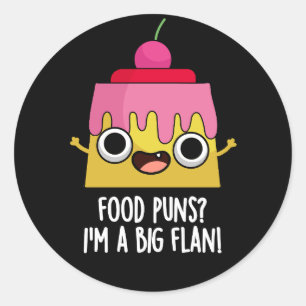 Food Puns - I'm A Big Flan Dessert Pun Dark BG Classic Round Sticker