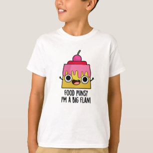 Food Puns - I'm A Big Flan Funny Dessert Pun T-Shirt