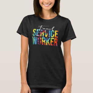 Food Service Worker Appreciation Day Tie Dye Women T-Shirt