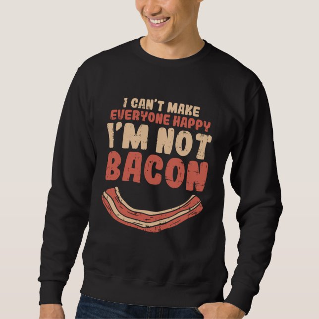 Food Smile Quote Can Make Everyone Happy I´m Not B Sweatshirt (Front)