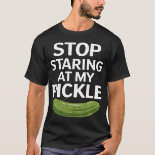 Food Stop Staring At My Pickle Funny Adult Pickles T-Shirt
