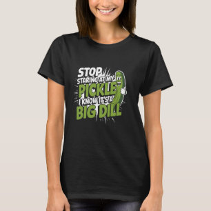 Food Stop Staring At My Pickle Funny Pickles Pickl T-Shirt