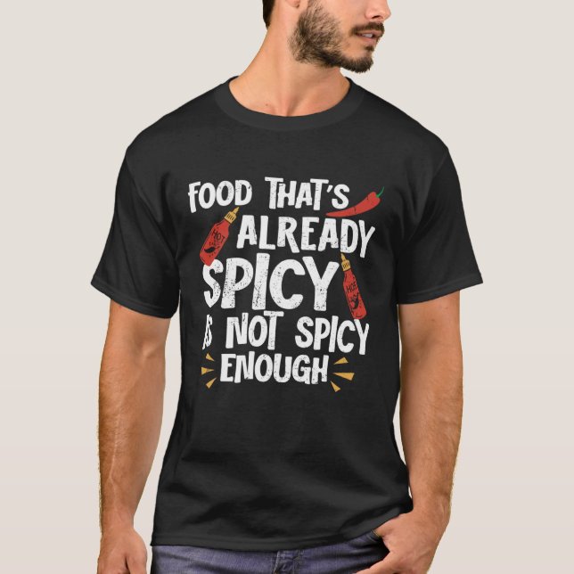 Food That Is Already Spicy Is Not Spicy Hot Chili  T-Shirt (Front)