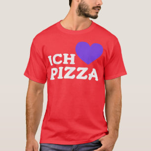 Foodie Food Lover Pizza Pun I Love Pizza In German T-Shirt