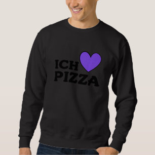 Foodie Food Pizza Pun I Love Pizza In German 1 Sweatshirt