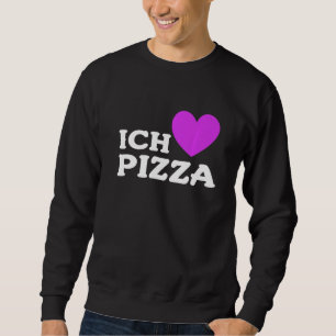Foodie Food  Pizza Pun I Love Pizza In German  2 Sweatshirt
