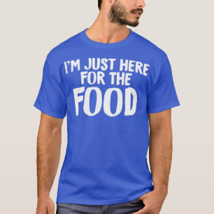 Foodie graphic Im Just Here For The Food Tees Men