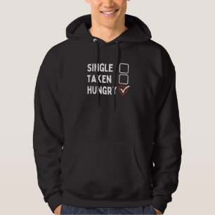 Foodie Single Taken Hungry Food Single Life Hoodie