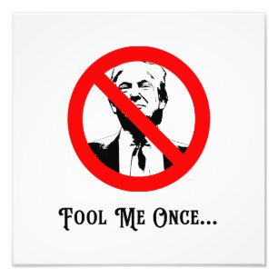 Fool Me Once Anti-Trump Photo Print
