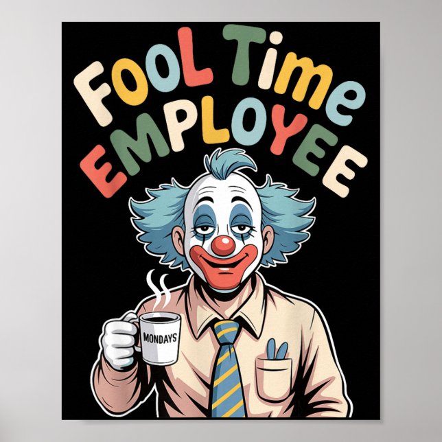 Fool Time Employee Funny Clown Office Humor Work J Poster (Front)