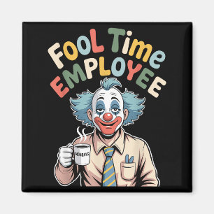 Fool Time Employee Funny Clown Office Humour Work Magnet
