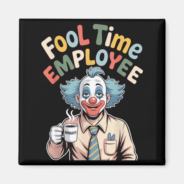 Fool Time Employee Funny Clown Office Humour Work  Magnet (Front)