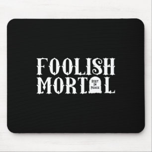 Foolish Mortal Lazy Halloween Fun Mouse Pad