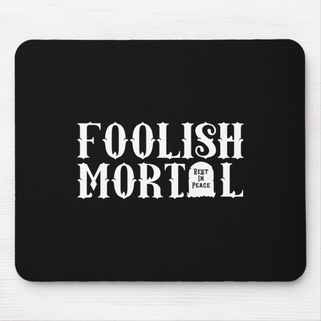 Foolish Mortal Lazy Halloween Fun  Mouse Pad (Front)