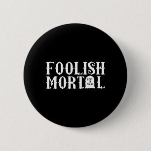 Foolish Mortal Lazy Halloween Funny 6 Cm Round Badge