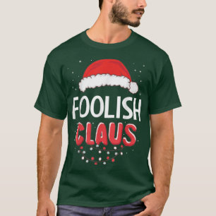 Foolish Santa Claus Christmas Matching Costume T-Shirt