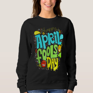Fool's Day 1st April Fools Day 2022 Joke Happy Sweatshirt