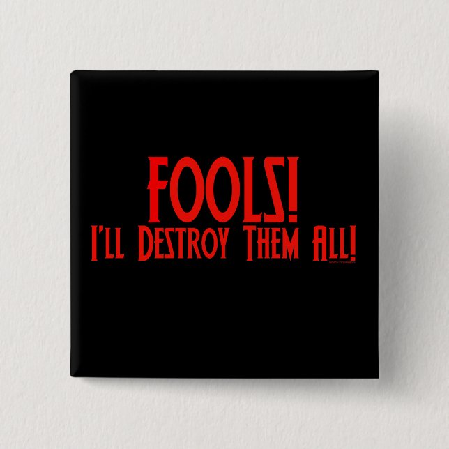 Fools! I'll Destroy Them All! 15 Cm Square Badge (Front)
