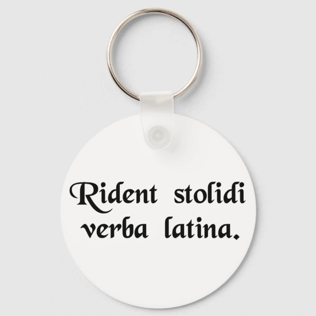 Fools laugh at the Latin language. Key Ring (Front)