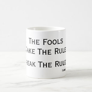 Fools make the Rules, Break Fools' Rules Coffee Mug