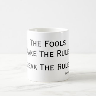 Fools make the Rules, Break Fools' Rules Coffee Mug