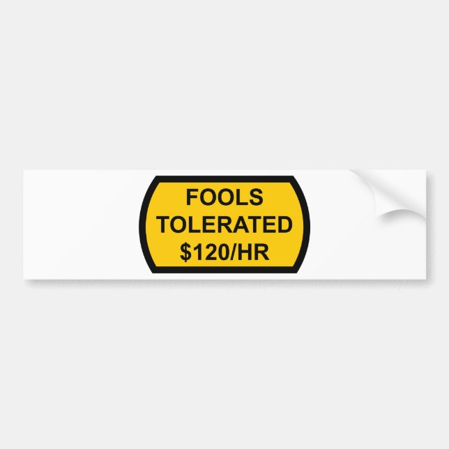 Fools Tolerated $120/Hour Bumper Sticker (Front)