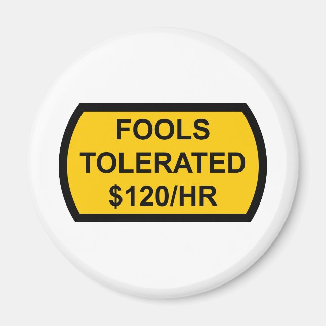Fools Tolerated $120/Hour Magnet (Front)