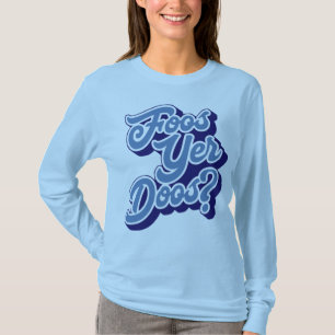 Foos Yer Doos? Doric Dialect, Scottish T-Shirt