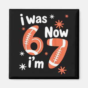 Football 7th birthday funny 6 7 years old was 6 7 magnet