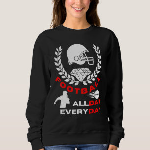 Football All Day Everyday  Sports Quote Sweatshirt