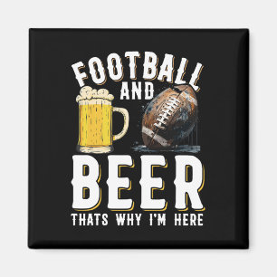 Football And Beer Thats Why I'm Here - American Fo Magnet