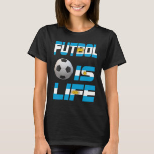 Football Argentine Flag Futbol Is Life Love Soccer T-Shirt