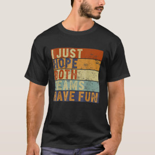 Football Baseball I Just Hope Both Teams Have Fun T-Shirt