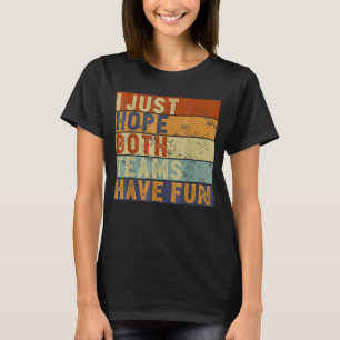 Football Baseball I Just Hope Both Teams Have Fun T-Shirt