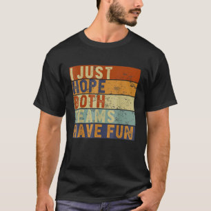Football Baseball I Just Hope Both Teams Have Fun T-Shirt