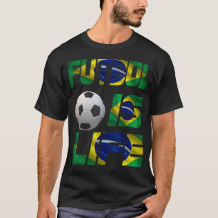 Football Brazilian Flag Futbol Is Life Love Soccer T-Shirt