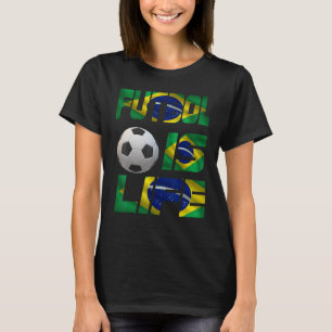 Football Brazilian Flag Futbol Is Life Love Soccer T-Shirt