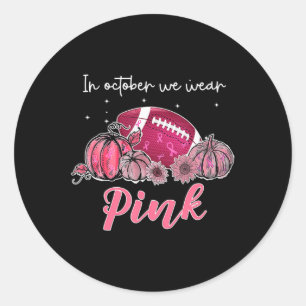 Football Breast Cancer Awareness In October We Wea Classic Round Sticker