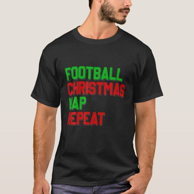 Football Christmas Nap And Repeat Funny Xmas Quote T-Shirt (Front)