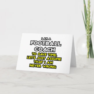 Football Coach...Assume I Am Never Wrong Card