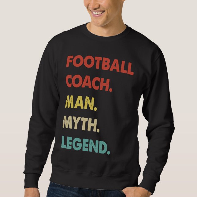 Football Coach Man Myth Legend  1 Sweatshirt (Front)