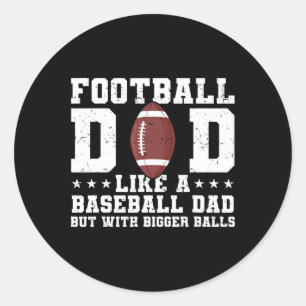 Football Dad Like A Baseball Dad But With Bigger  Classic Round Sticker