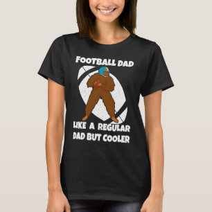 Football Dad Like a Normal Dad But Cooler Big Foot T-Shirt