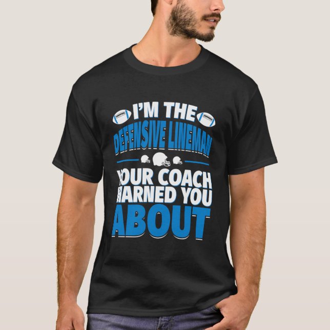 Football Defensive Lineman Your Coach Warned You A T-Shirt (Front)