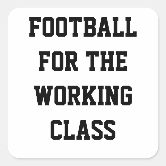 Football for the working class square sticker (Front)