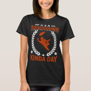 Football Game Day Quote It's a Touchdown Kinda Day T-Shirt