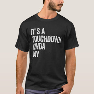 Football Game Day Quote It's a Touchdown Kinda Day T-Shirt
